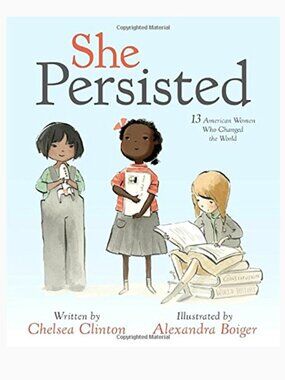 She Persisted by Chelsea Clinton 13 American Women Who Changed the World
